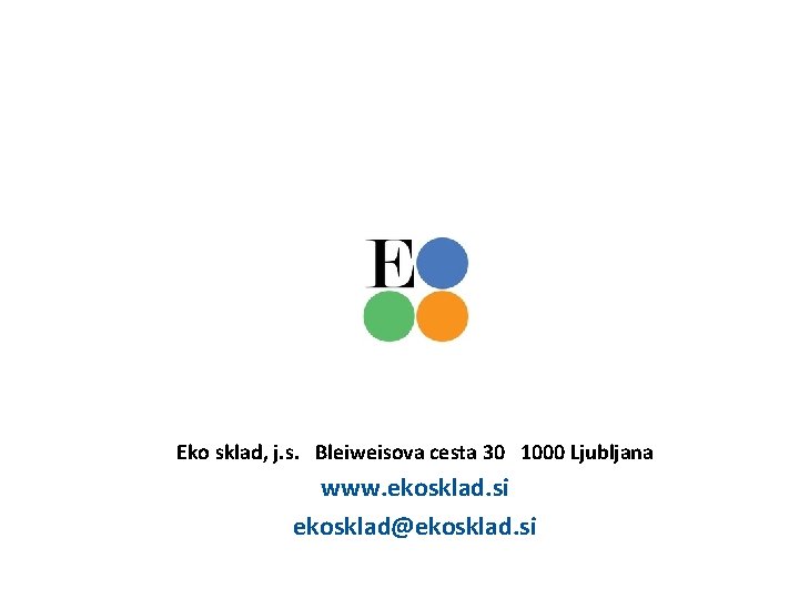 Eko sklad, j. s. Bleiweisova cesta 30 1000 Ljubljana www. ekosklad. si ekosklad@ekosklad. si