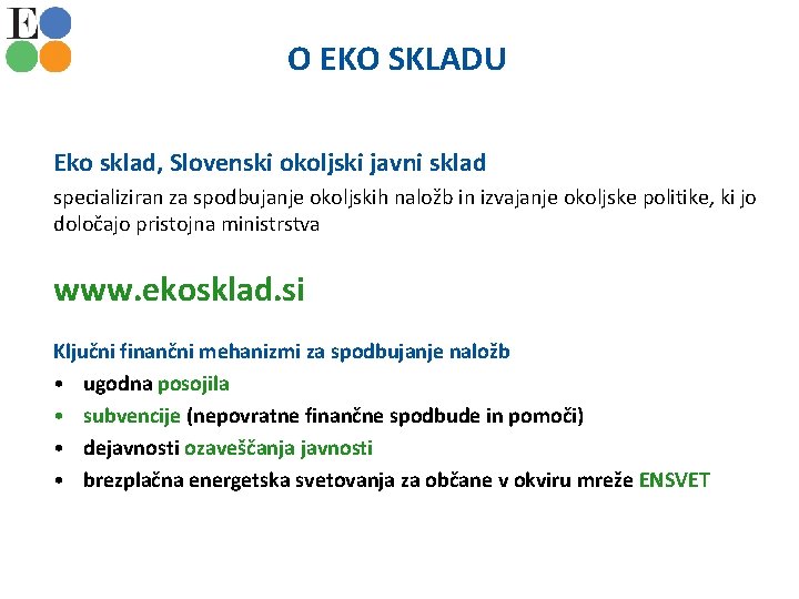 O EKO SKLADU Eko sklad, Slovenski okoljski javni sklad specializiran za spodbujanje okoljskih naložb