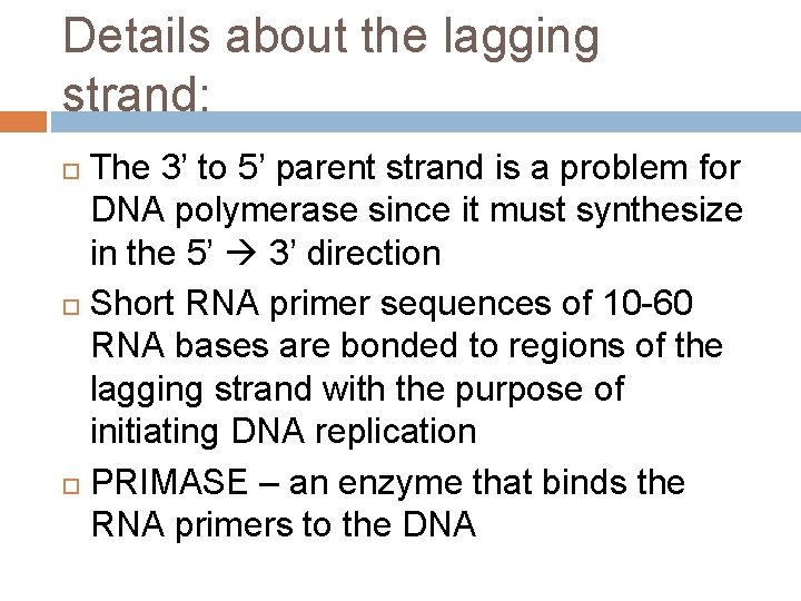 Details about the lagging strand: The 3’ to 5’ parent strand is a problem