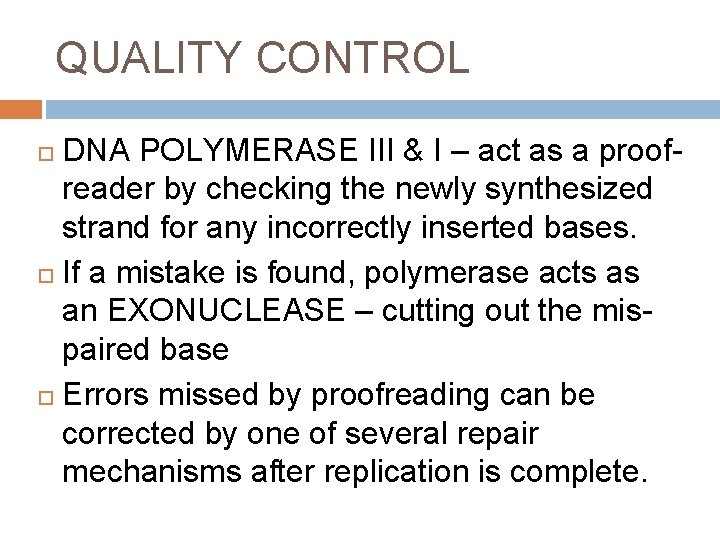 QUALITY CONTROL DNA POLYMERASE III & I – act as a proofreader by checking