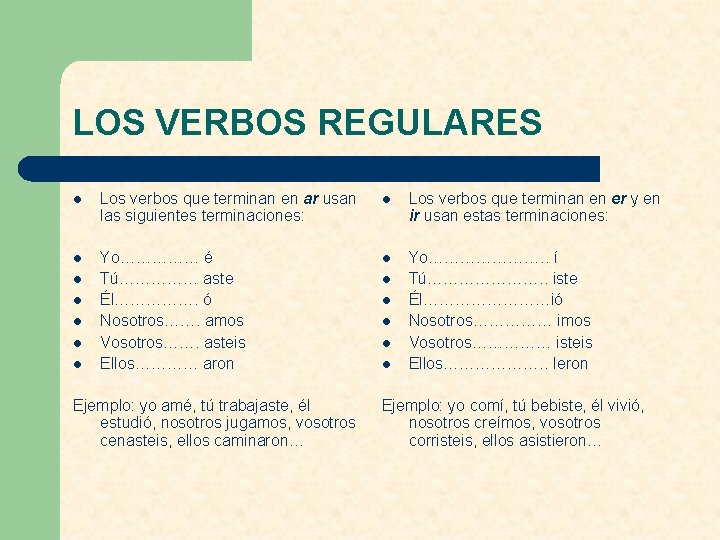 LOS VERBOS REGULARES l Los verbos que terminan en ar usan las siguientes terminaciones: