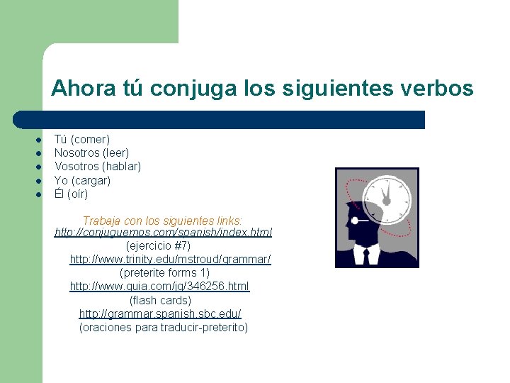 Ahora tú conjuga los siguientes verbos l l l Tú (comer) Nosotros (leer) Vosotros