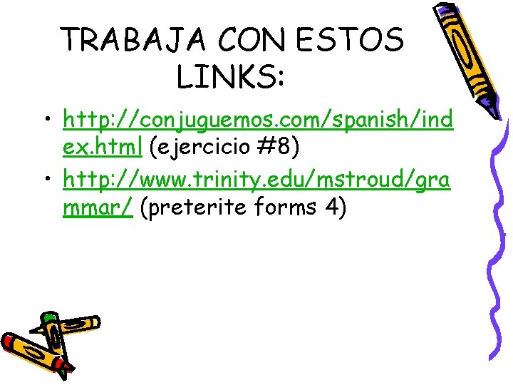 TRABAJA CON ESTOS LINKS: • http: //conjuguemos. com/spanish/ind ex. html (ejercicio #8) • http: