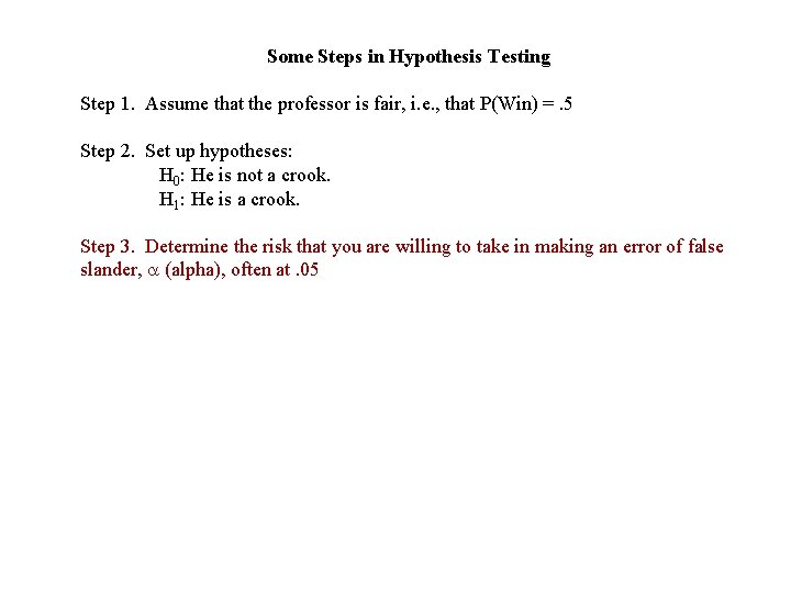 Some Steps in Hypothesis Testing Step 1. Assume that the professor is fair, i.