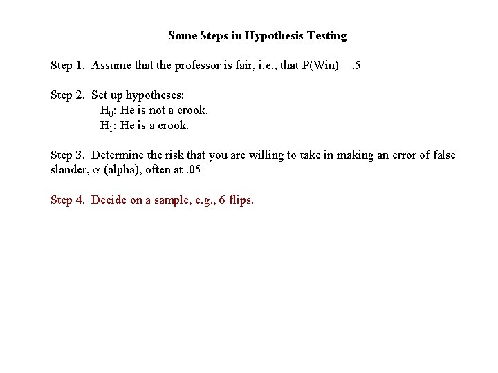 Some Steps in Hypothesis Testing Step 1. Assume that the professor is fair, i.