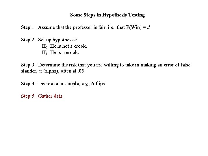 Some Steps in Hypothesis Testing Step 1. Assume that the professor is fair, i.