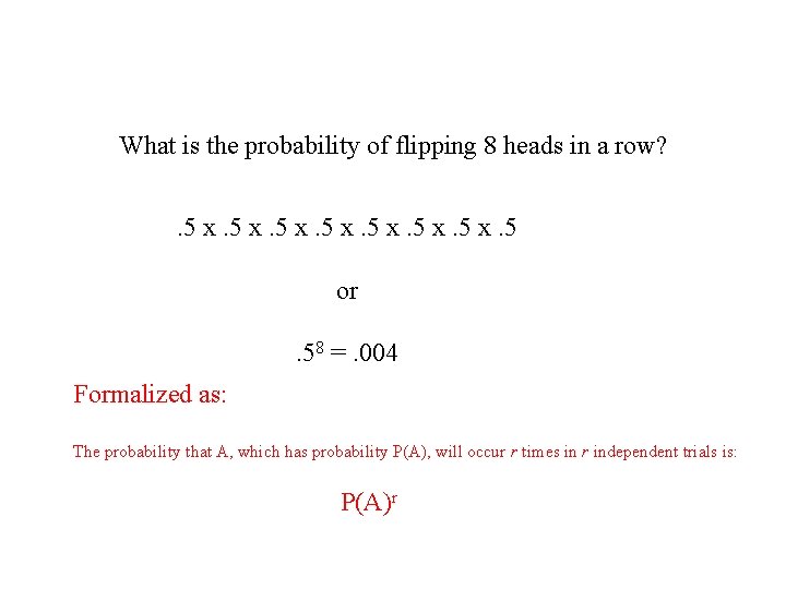 What is the probability of flipping 8 heads in a row? . 5 x.