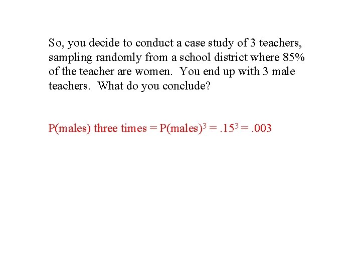 So, you decide to conduct a case study of 3 teachers, sampling randomly from