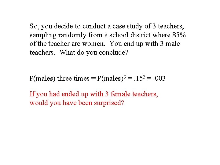 So, you decide to conduct a case study of 3 teachers, sampling randomly from