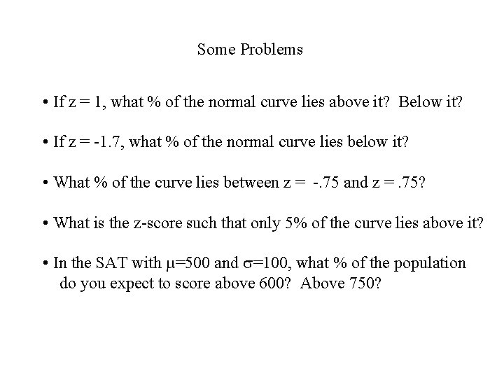 Some Problems • If z = 1, what % of the normal curve lies