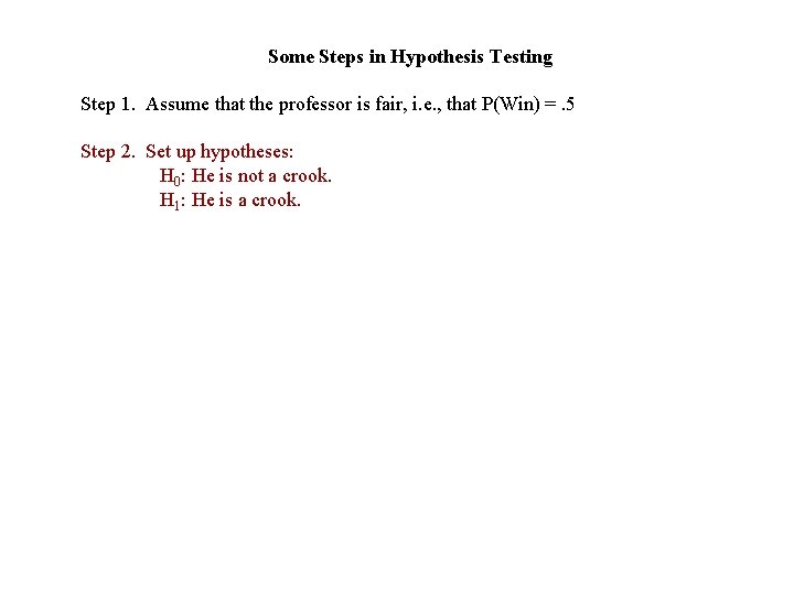 Some Steps in Hypothesis Testing Step 1. Assume that the professor is fair, i.