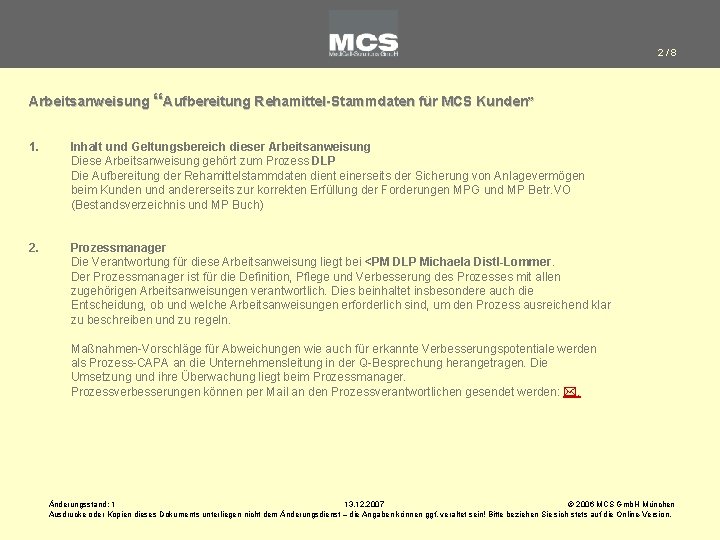 2/8 Arbeitsanweisung “Aufbereitung Rehamittel-Stammdaten für MCS Kunden” 1. Inhalt und Geltungsbereich dieser Arbeitsanweisung Diese 2/8 Arbeitsanweisung “Aufbereitung Rehamittel-Stammdaten für MCS Kunden” 1. Inhalt und Geltungsbereich dieser Arbeitsanweisung Diese