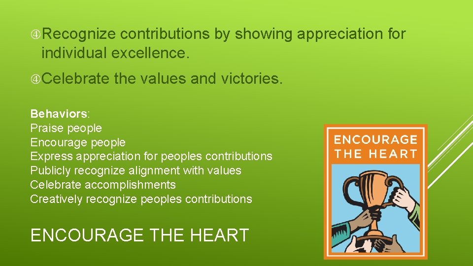  Recognize contributions by showing appreciation for individual excellence. Celebrate the values and victories.