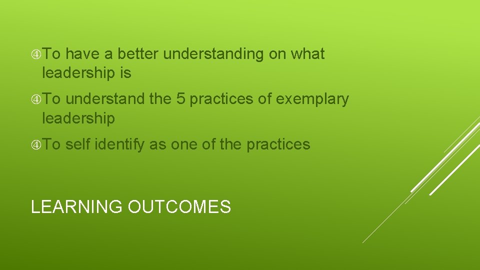  To have a better understanding on what leadership is To understand the 5