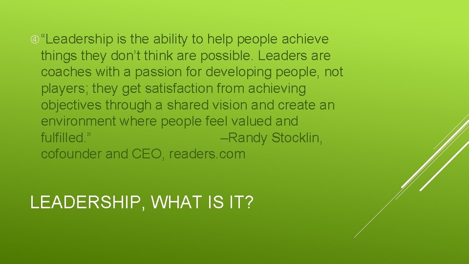  “Leadership is the ability to help people achieve things they don’t think are