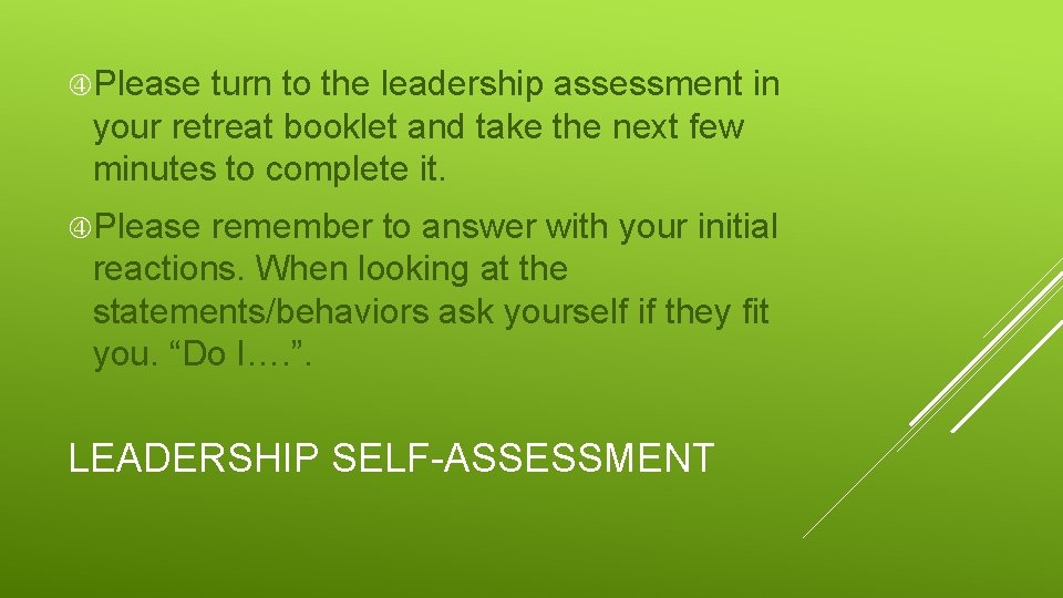  Please turn to the leadership assessment in your retreat booklet and take the