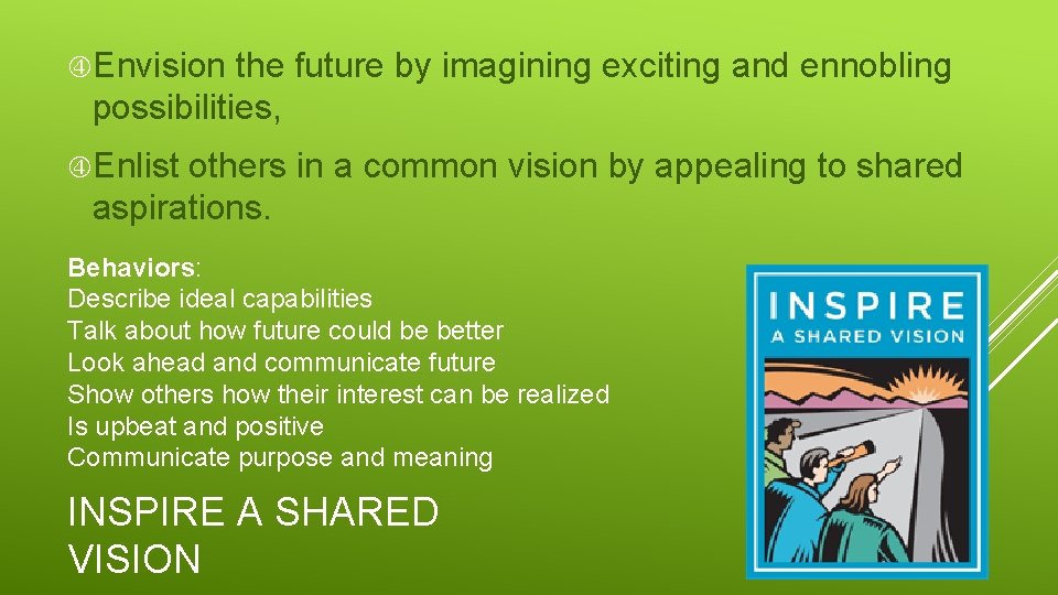  Envision the future by imagining exciting and ennobling possibilities, Enlist others in a