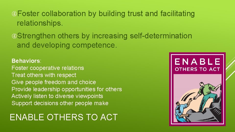  Foster collaboration by building trust and facilitating relationships. Strengthen others by increasing self-determination