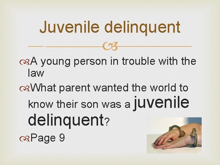 Juvenile delinquent A young person in trouble with the law What parent wanted the