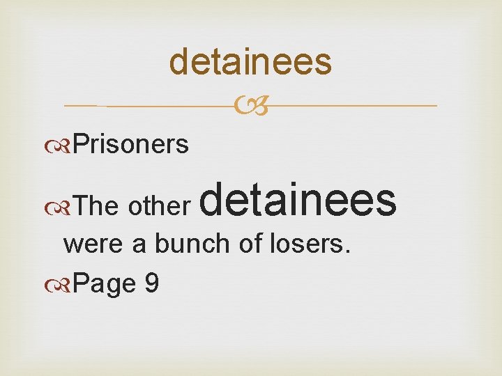 detainees Prisoners detainees The other were a bunch of losers. Page 9 