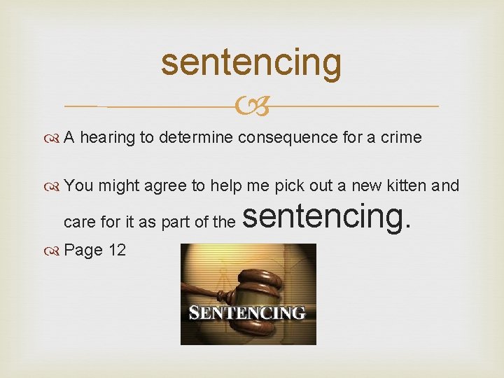 sentencing A hearing to determine consequence for a crime You might agree to help