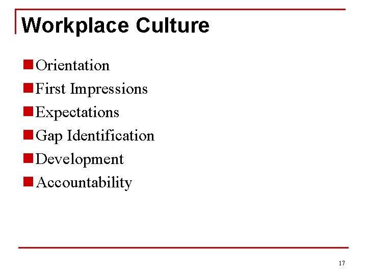 Workplace Culture n Orientation n First Impressions n Expectations n Gap Identification n Development