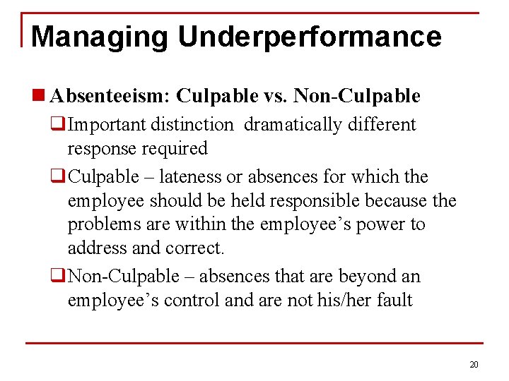 Managing Underperformance n Absenteeism: Culpable vs. Non-Culpable q. Important distinction dramatically different response required