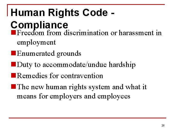Human Rights Code Compliance n Freedom from discrimination or harassment in employment n Enumerated