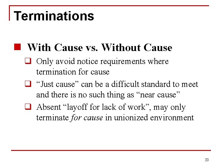 Terminations n With Cause vs. Without Cause q Only avoid notice requirements where termination