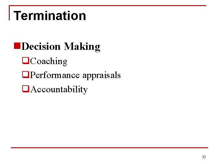 Termination n. Decision Making q. Coaching q. Performance appraisals q. Accountability 35 