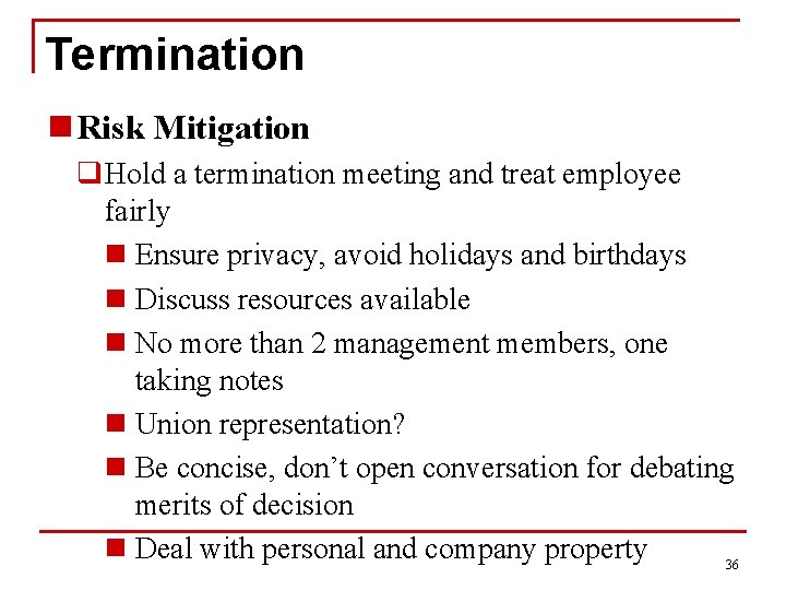 Termination n Risk Mitigation q. Hold a termination meeting and treat employee fairly n