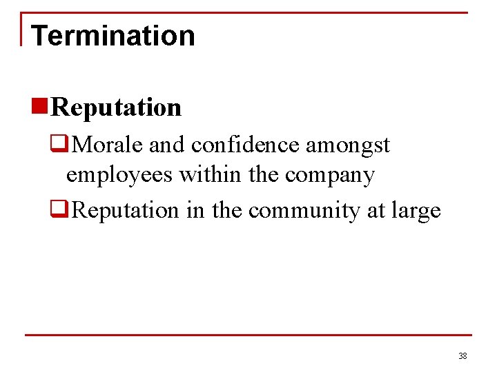 Termination n. Reputation q. Morale and confidence amongst employees within the company q. Reputation