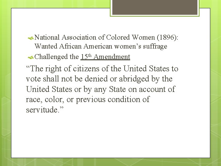  National Association of Colored Women (1896): Wanted African American women’s suffrage Challenged the