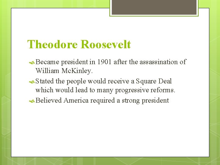 Theodore Roosevelt Became president in 1901 after the assassination of William Mc. Kinley. Stated