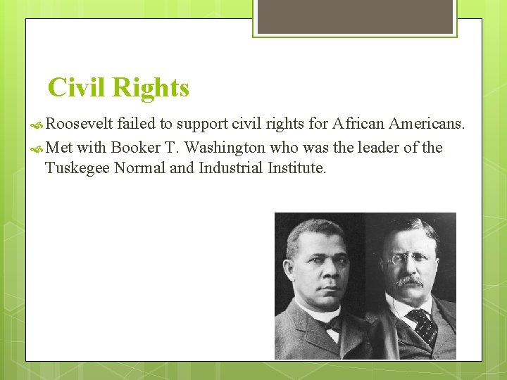 Civil Rights Roosevelt failed to support civil rights for African Americans. Met with Booker