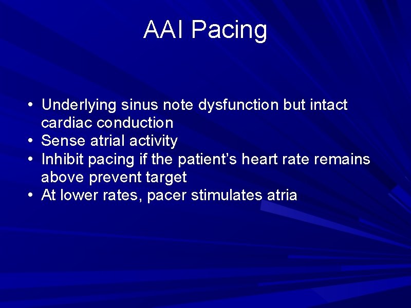 AAI Pacing • Underlying sinus note dysfunction but intact cardiac conduction • Sense atrial AAI Pacing • Underlying sinus note dysfunction but intact cardiac conduction • Sense atrial
