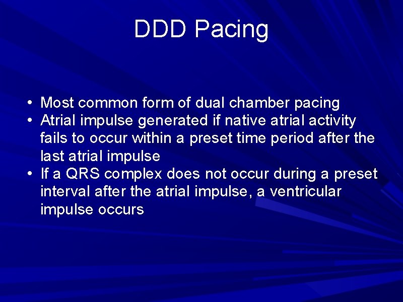DDD Pacing • Most common form of dual chamber pacing • Atrial impulse generated DDD Pacing • Most common form of dual chamber pacing • Atrial impulse generated