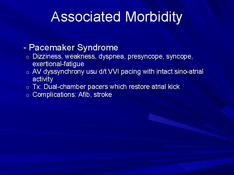 Associated Morbidity - Pacemaker Syndrome Dizziness, weakness, dyspnea, presyncope, exertional-fatigue o AV dyssynchrony usu Associated Morbidity - Pacemaker Syndrome Dizziness, weakness, dyspnea, presyncope, exertional-fatigue o AV dyssynchrony usu
