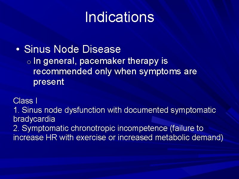 Indications • Sinus Node Disease o In general, pacemaker therapy is recommended only when Indications • Sinus Node Disease o In general, pacemaker therapy is recommended only when