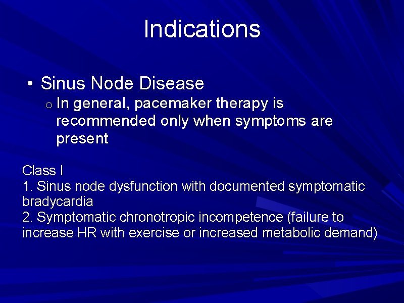 Indications • Sinus Node Disease o In general, pacemaker therapy is recommended only when