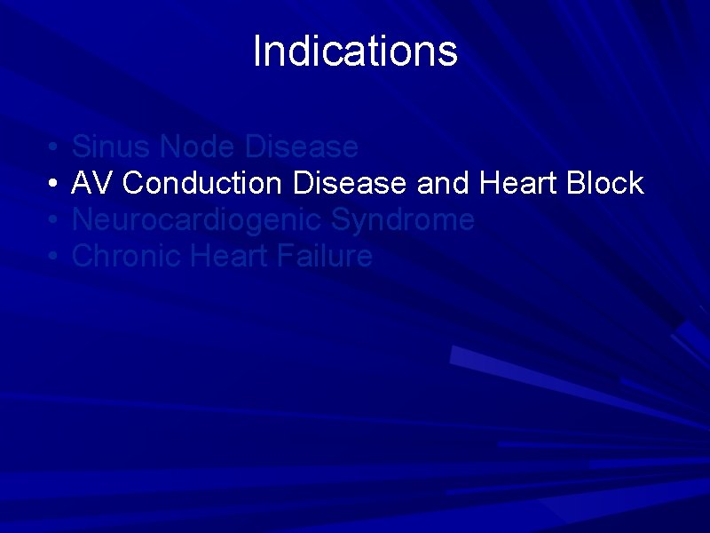 Indications • • Sinus Node Disease AV Conduction Disease and Heart Block Neurocardiogenic Syndrome