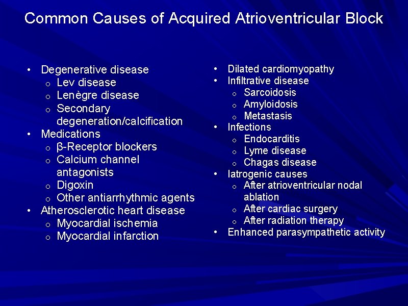 Common Causes of Acquired Atrioventricular Block • Degenerative disease o Lev disease o Lenègre Common Causes of Acquired Atrioventricular Block • Degenerative disease o Lev disease o Lenègre