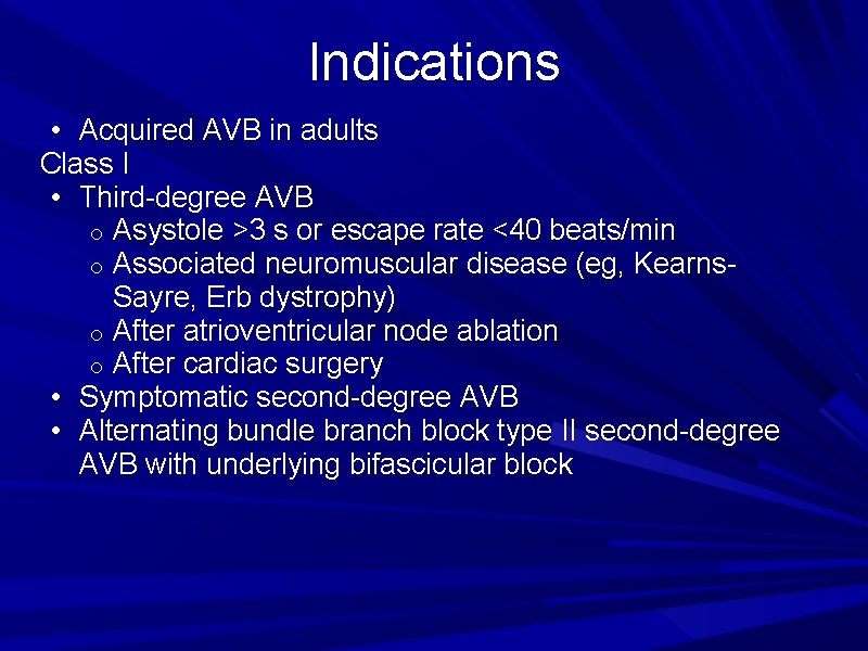Indications • Acquired AVB in adults Class I • Third-degree AVB o Asystole >3