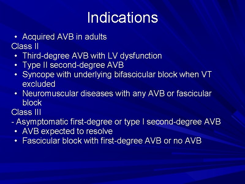 Indications • Acquired AVB in adults Class II • Third-degree AVB with LV dysfunction