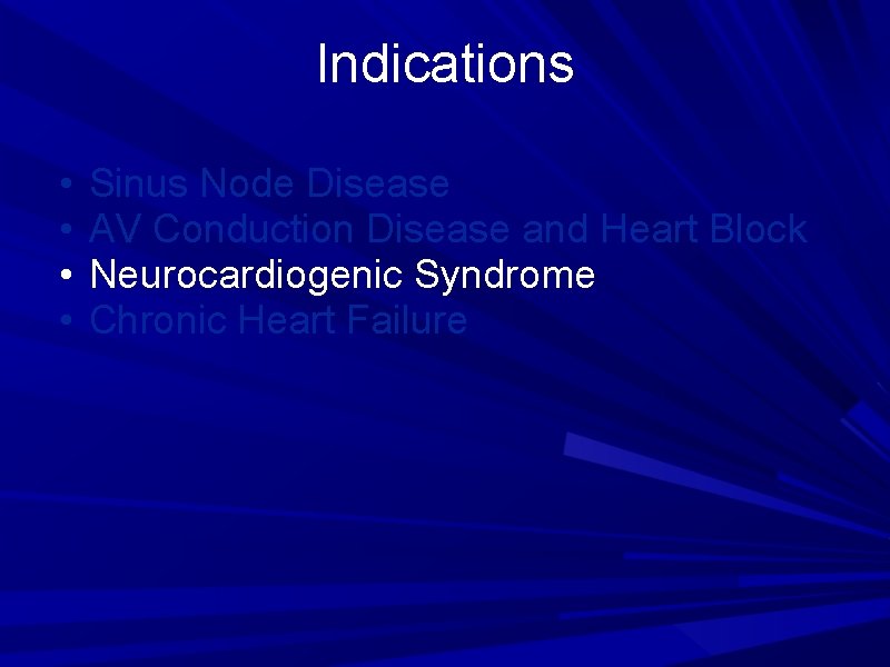 Indications • • Sinus Node Disease AV Conduction Disease and Heart Block Neurocardiogenic Syndrome Indications • • Sinus Node Disease AV Conduction Disease and Heart Block Neurocardiogenic Syndrome