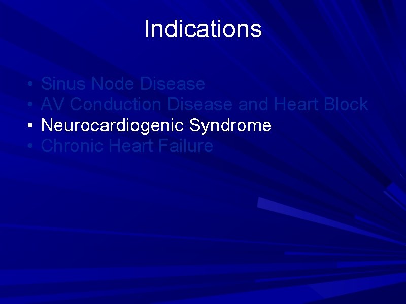 Indications • • Sinus Node Disease AV Conduction Disease and Heart Block Neurocardiogenic Syndrome