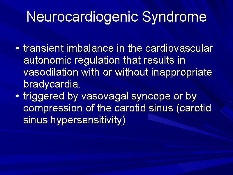 Neurocardiogenic Syndrome • transient imbalance in the cardiovascular autonomic regulation that results in vasodilation Neurocardiogenic Syndrome • transient imbalance in the cardiovascular autonomic regulation that results in vasodilation