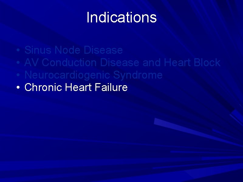 Indications • • Sinus Node Disease AV Conduction Disease and Heart Block Neurocardiogenic Syndrome