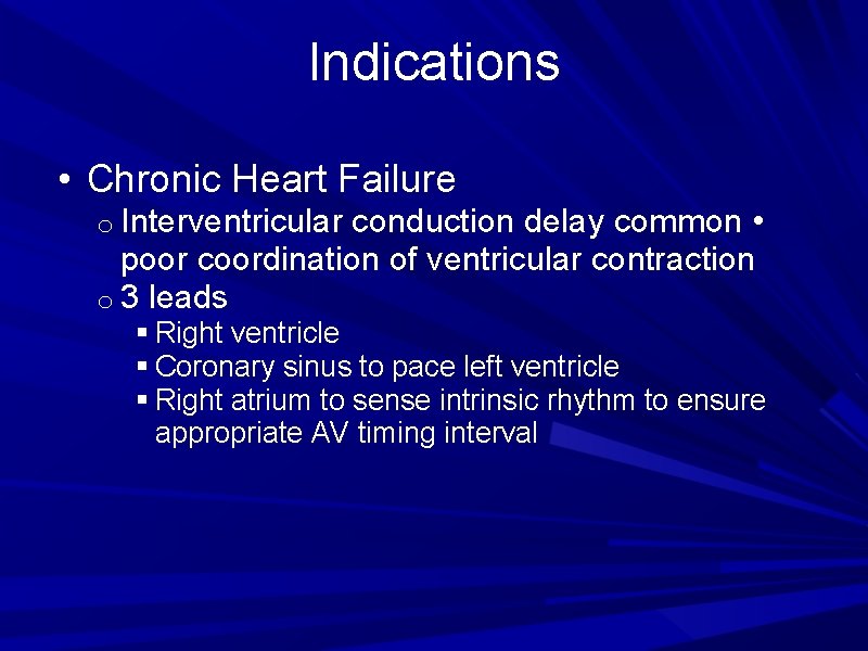 Indications • Chronic Heart Failure o Interventricular conduction delay common • poor coordination of