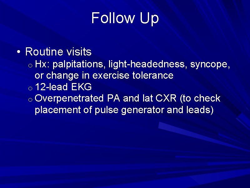 Follow Up • Routine visits o Hx: palpitations, light-headedness, syncope, or change in exercise
